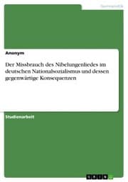 Cover von Der Missbrauch des Nibelungenliedes im deutschen Nationalsozialismus und dessen gegenwärtige Konsequenzen