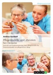 Cover von Pflegemodelle und -theorien bei Demenz. Auswahl und Implementierung eines Pflegemodells für Demenzerkrankte im pflegerischen Alltag