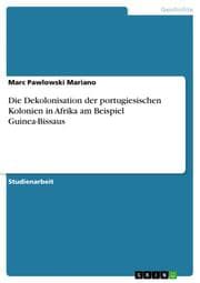 Cover von Die Dekolonisation der portugiesischen Kolonien in Afrika am Beispiel Guinea-Bissaus