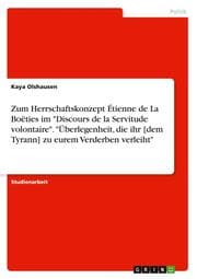 Cover von Zum Herrschaftskonzept Étienne de La Boëties im 'Discours de la Servitude volontaire'. 'Überlegenheit, die ihr [dem Tyrann] zu eurem Verderben verleiht'