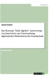 Cover von Das Konzept 'Early Algebra'. Auswertung von Interviews zur Untersuchung algebraischer Methoden in der Grundschule