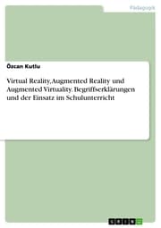 Cover von Virtual Reality, Augmented Reality und Augmented Virtuality. Begriffserklärungen und der Einsatz im Schulunterricht