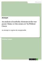 Cover von An analysis of symbolic elements in the war poem 'Dulce et Decorum est' by Wilfred Owen