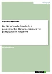 Cover von Die Nicht-Standardisierbarkeit professionellen Handelns. Grenzen von pädagogischen Ratgebern