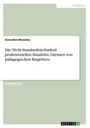 Cover von Die Nicht-Standardisierbarkeit professionellen Handelns. Grenzen von pädagogischen Ratgebern