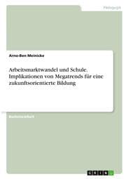 Cover von Arbeitsmarktwandel und Schule. Implikationen von Megatrends für eine zukunftsorientierte Bildung