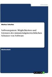 Cover von Softwarepatent. Möglichkeiten und Grenzen des immaterialgüterrechtlichen Schutzes von Software