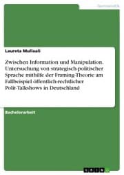 Cover von Zwischen Information und Manipulation. Untersuchung von strategisch-politischer Sprache mithilfe der Framing-Theorie am Fallbeispiel öffentlich-rechtlicher Polit-Talkshows in Deutschland