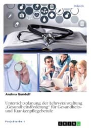 Cover von Unterrichtsplanung der Lehrveranstaltung 'Gesundheitsförderung' für Gesundheits- und Krankenpflegeberufe