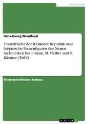 Cover von Frauenbilder der Weimarer Republik und literarische Frauenfiguren der Neuen Sachlichkeit bei I. Keun, M. Fleißer und E. Kästner (Teil I)