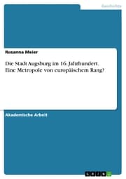 Cover von Die Stadt Augsburg im 16. Jahrhundert. Eine Metropole von europäischem Rang?