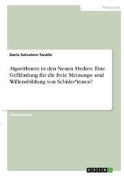 Cover von Algorithmen in den Neuen Medien. Eine Gefährdung für die freie Meinungs- und Willensbildung von Schüler
