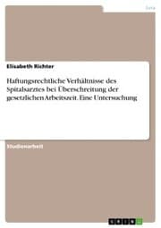 Cover von Haftungsrechtliche Verhältnisse des Spitalsarztes bei Überschreitung der gesetzlichen Arbeitszeit. Eine Untersuchung