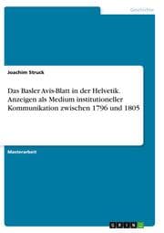 Cover von Das Basler Avis-Blatt in der Helvetik. Anzeigen als Medium institutioneller Kommunikation zwischen 1796 und 1805