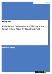 Cover von Colonialism, Dominance and Slavery in the Novel 'Cloud Atlas' by David Mitchell
