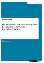 Cover von Der Basler Daniel Frischmann (1728-1808). Kolonialoffizier im Dienst der East-Indian-Company