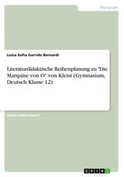 Cover von Literaturdidaktische Reihenplanung zu 'Die Marquise von O' von Kleist (Gymnasium, Deutsch Klasse 12)