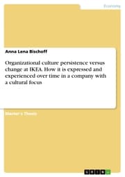 Cover von Organizational culture persistence versus change at IKEA. How it is expressed and experienced over time in a company with a cultural focus