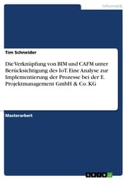 Cover von Die Verknüpfung von BIM und CAFM unter Berücksichtigung des IoT. Eine Analyse zur Implementierung der Prozesse bei der E. Projektmanagement GmbH & Co. KG