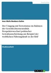 Cover von Der Umgang mit Terrorismus im Rahmen der Geschlechterneutralität. Perspektivwechsel politischer Gewaltausschreitung am Beispiel der weiblichen Führungskraft in der RAF