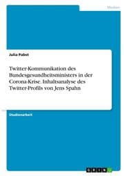 Cover von Twitter-Kommunikation des Bundesgesundheitsministers in der Corona-Krise. Inhaltsanalyse des Twitter-Profils von Jens Spahn