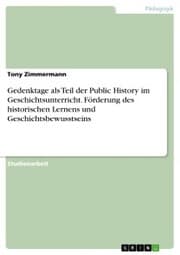 Cover von Gedenktage als Teil der Public History im Geschichtsunterricht. Förderung des historischen Lernens und Geschichtsbewusstseins
