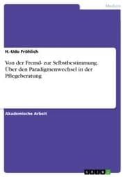 Cover von Von der Fremd- zur Selbstbestimmung. Über den Paradigmenwechsel in der Pflegeberatung