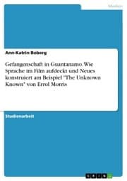 Cover von Gefangenschaft in Guantanamo. Wie Sprache im Film aufdeckt und Neues konstruiert am Beispiel 'The Unknown Known' von Errol Morris