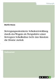 Cover von Bewegungsorientierte Schulentwicklung durch das Wagnis als Perspektive einer Bewegten Schulkultur. Gebt den Kindern die Bäume zurück