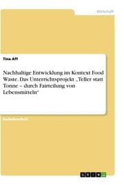 Cover von Nachhaltige Entwicklung im Kontext Food Waste. Das Unterrichtsprojekt Teller statt Tonne - durch Fairteilung von Lebensmitteln