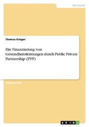 Cover von Die Finanzierung von Gesundheitsleistungen durch Public Private Partnership (PPP)