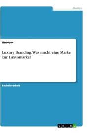 Cover von Luxury Branding. Was macht eine Marke zur Luxusmarke?