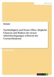 Cover von Nachhaltigkeit und Home Office. Mögliche Chancen und Risiken der neuenArbeitsbedingungen während der Corona-Pandemie
