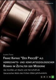 Cover von Franz Kafkas 'Der Proceß' alsherrschafts- und konfliktsoziologischer Roman im Zeitalter der Moderne. Der Konflikt um Macht und Herrschaft als literarisches Motiv des frühen 20ten Jahrhunderts