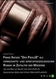 Cover von Franz Kafkas 'Der Proceß' alsherrschafts- und konfliktsoziologischer Roman im Zeitalter der Moderne. Der Konflikt um Macht und Herrschaft als literarisches Motiv des frühen 20ten Jahrhunderts