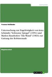 Cover von Untersuchung zur Zugehörigkeit von Arno Schmidts 'Schwarze Spiegel' (1951) und Marlen Haushofers 'Die Wand' (1963) zur Gattung der Robinsonade