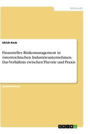 Cover von Finanzielles Risikomanagement in österreichischen Industrieunternehmen. Das Verhältnis zwischen Theorie und Praxis