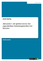 Cover von Alexander I. als spiritus rector des argeadischen Gründungsmythos bei Herodot