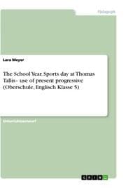 Cover von The School Year. Sports day at Thomas Tallis- use of present progressive (Oberschule, Englisch Klasse 5)