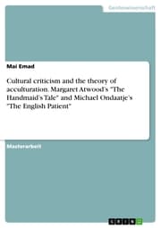 Cover von Cultural criticism and the theory of acculturation. Margaret Atwood's 'The Handmaid's Tale' and Michael Ondaatje's 'The English Patient'