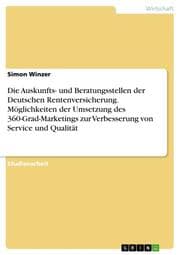 Cover von Die Auskunfts- und Beratungsstellen der Deutschen Rentenversicherung. Möglichkeiten der Umsetzung des 360-Grad-Marketings zur Verbesserung von Service und Qualität