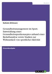Cover von Gesundheitsmanagement im Sport. Entwicklung eines Gesundheitssportkonzeptes anhand einer Bedarfsanalyse sowie Studien zur Wirksamkeit von sportlicher Aktivität