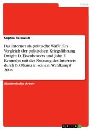 Cover von Das Internet als politische Waffe. Ein Vergleich der politischen Kriegsführung Dwight D. Eisenhowers und John F. Kennedys mit der Nutzung des Internets durch B. Obama in seinem Wahlkampf 2008