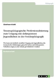 Cover von Traumapädagogische Professionalisierung zum Umgang mit delinquenten Jugendlichen in der Sonderpädagogik
