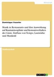 Cover von Musik in Restaurants und ihre Auswirkung auf Raumatmosphäre und Konsumverhalten der Gäste. Einfluss von Tempo, Lautstärke und Musikstil