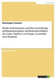 Cover von Musik in Restaurants und ihre Auswirkung auf Raumatmosphäre und Konsumverhalten der Gäste. Einfluss von Tempo, Lautstärke und Musikstil