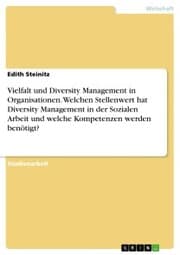 Cover von Vielfalt und Diversity Management in Organisationen. Welchen Stellenwert hat Diversity Management in der Sozialen Arbeit und welche Kompetenzen werden benötigt?
