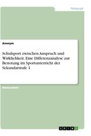 Cover von Schulsport zwischen Anspruch und Wirklichkeit. Eine Differenzanalyse zur Benotung im Sportunterricht der Sekundarstufe 1