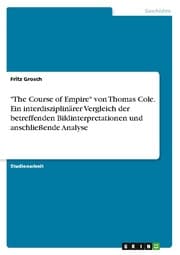 Cover von 'The Course of Empire' von Thomas Cole. Ein interdisziplinärer Vergleich der betreffenden Bildinterpretationen und anschließende Analyse