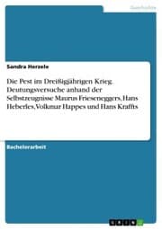 Cover von Die Pest im Dreißigjährigen Krieg. Deutungsversuche anhand der Selbstzeugnisse Maurus Frieseneggers, Hans Heberles, Volkmar Happes und Hans Kraffts